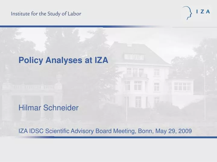 policy analyses at iza hilmar schneider iza idsc scientific advisory board meeting bonn may 29 2009