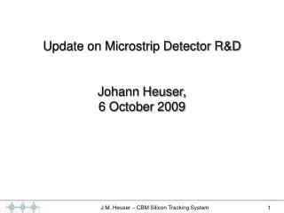 Update on Microstrip Detector R&amp;D Johann Heuser, 6 October 2009