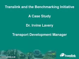 Translink and the Benchmarking Initiative A Case Study Dr. Irvine Lavery
