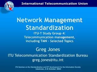 Greg Jones ITU Telecommunication Standardization Bureau greg.jones@itut