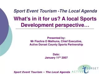 Presented by: Mr Fiachra O Mathuna, Chief Executive, Active Dorset County Sports Partnership