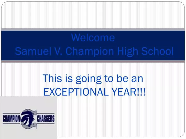 welcome samuel v champion high school this is going to be an exceptional year