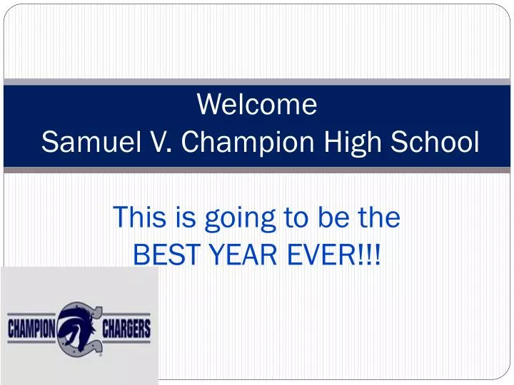 welcome samuel v champion high school this is going to be the best year ever
