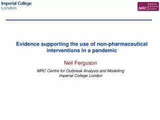 Neil Ferguson MRC Centre for Outbreak Analysis and Modelling Imperial College London