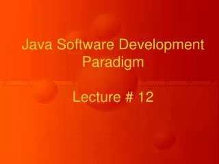 Java Software Development Paradigm Lecture # 12