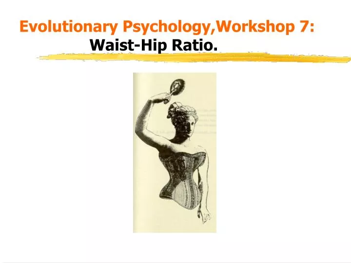 evolutionary psychology workshop 7 waist hip ratio