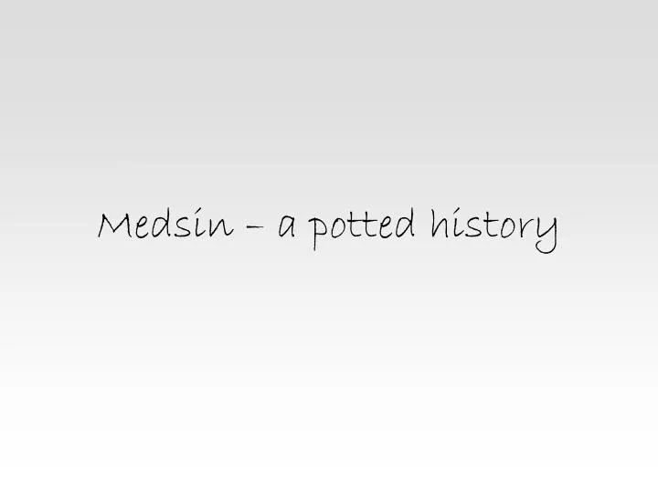 medsin a potted history