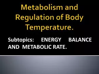 Metabolism and Regulation of Body Temperature.