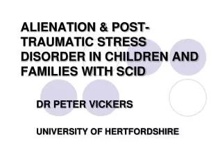 ALIENATION &amp; POST-TRAUMATIC STRESS DISORDER IN CHILDREN AND FAMILIES WITH SCID