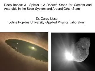 Dr. Carey Lisse Johns Hopkins University -Applied Physics Laboratory