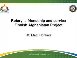 Rotary is friendship and service Finnish Afghanistan Project