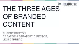 THE THREE AGES OF BRANDED CONTENT