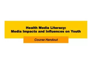 Health Media Literacy: Media Impacts and Influences on Youth