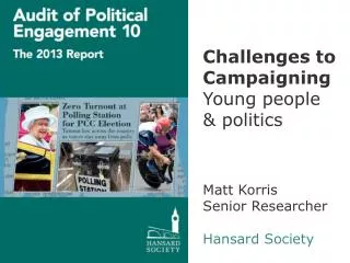 Challenges to Campaigning Young people &amp; politics Matt Korris Senior Researcher Hansard Society