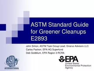 John Simon, ASTM Task Group Lead, Gnarus Advisors LLC Carlos Pachon, EPA HQ Superfund