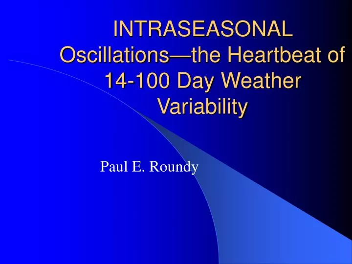 intraseasonal oscillations the heartbeat of 14 100 day weather variability