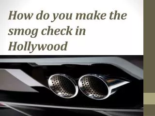 how do you make the smog check in hollywood
