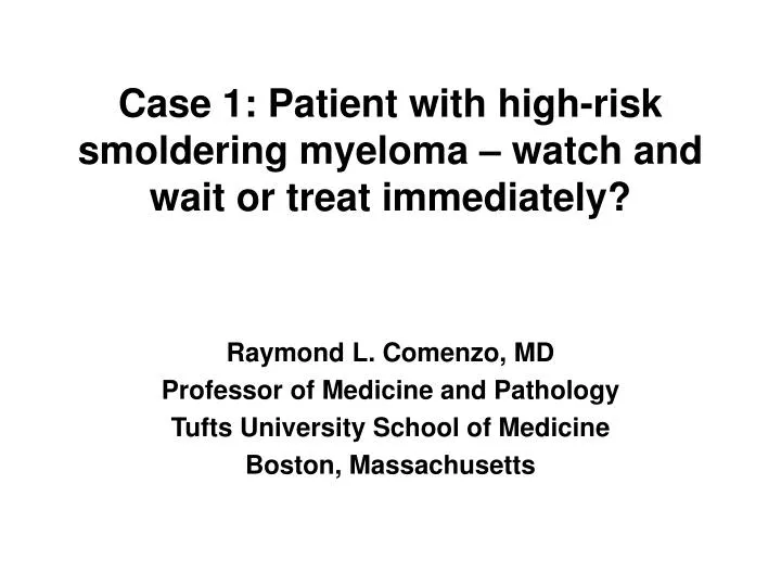 case 1 patient with high risk smoldering myeloma watch and wait or treat immediately