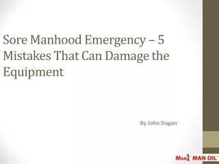 sore manhood emergency 5 mistakes that can damage the equipment