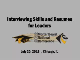 Interviewing Skills and Resumes for Leaders July 20, 2012 . Chicago, IL