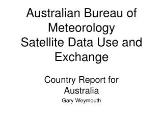 Australian Bureau of Meteorology Satellite Data Use and Exchange