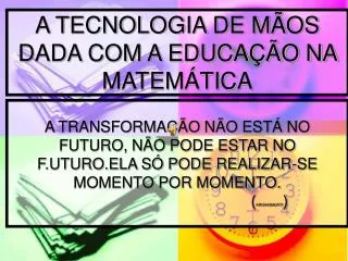a tecnologia de m os dada com a educa o na matem tica