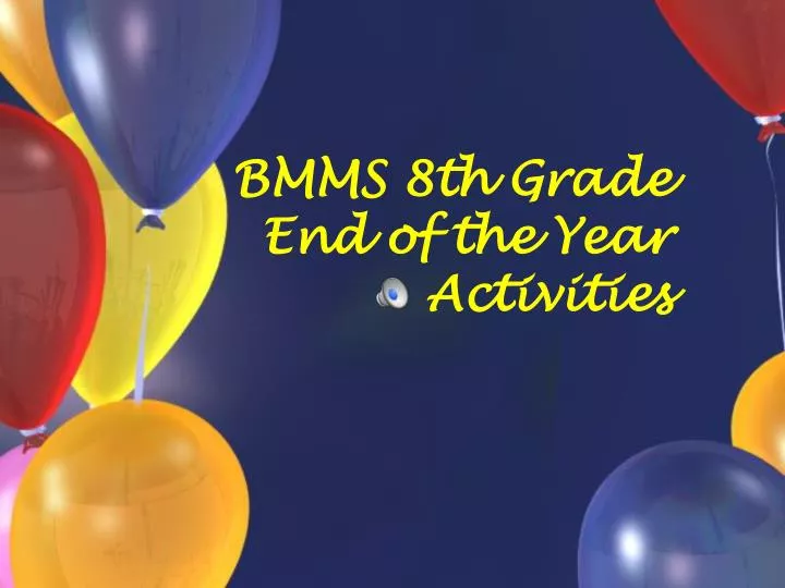 bmms 8th grade end of the year activities