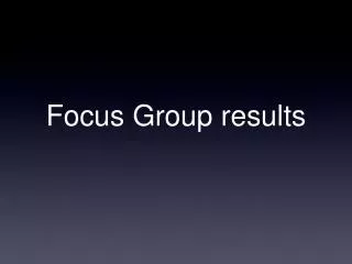 Focus Group results
