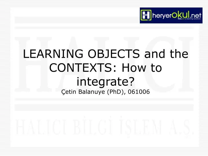 learning objects and the contexts how to integrate etin balanuye phd 061006