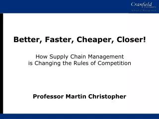 Better, Faster, Cheaper, Closer! How Supply Chain Management is Changing the Rules of Competition