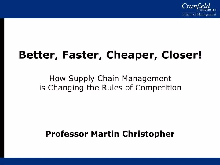 better faster cheaper closer how supply chain management is changing the rules of competition