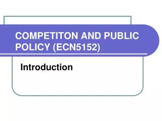 COMPETITON AND PUBLIC POLICY (ECN5152)