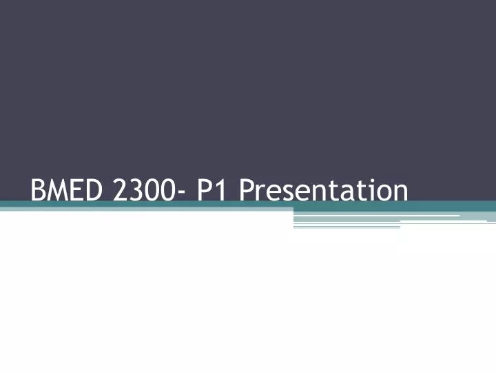 bmed 2300 p1 presentation