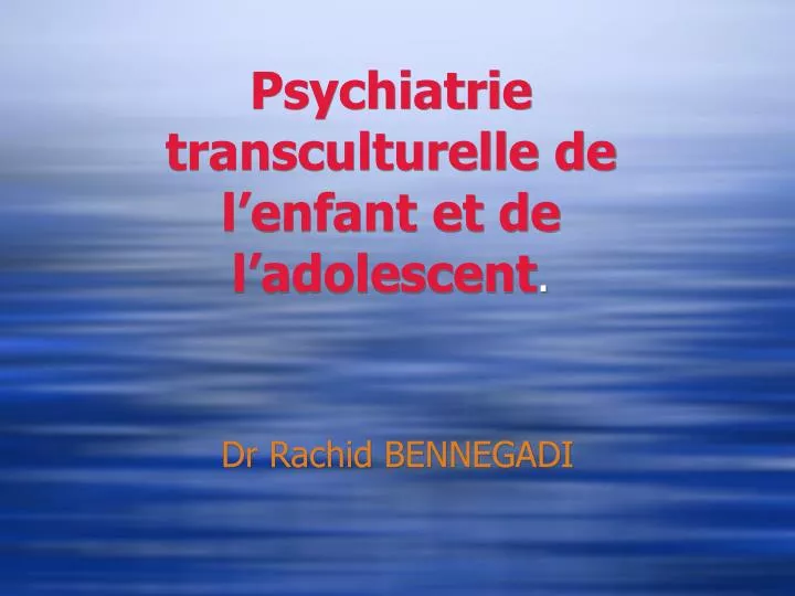 psychiatrie transculturelle de l enfant et de l adolescent