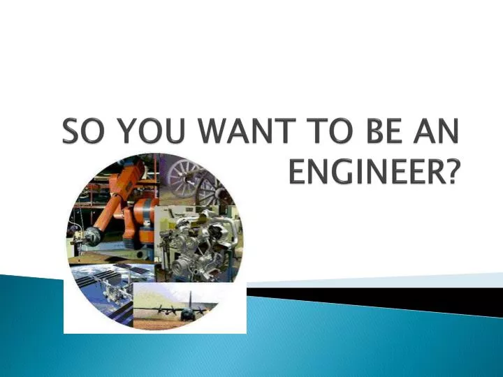 so you want to be an engineer