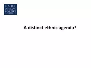 A distinct ethnic agenda?