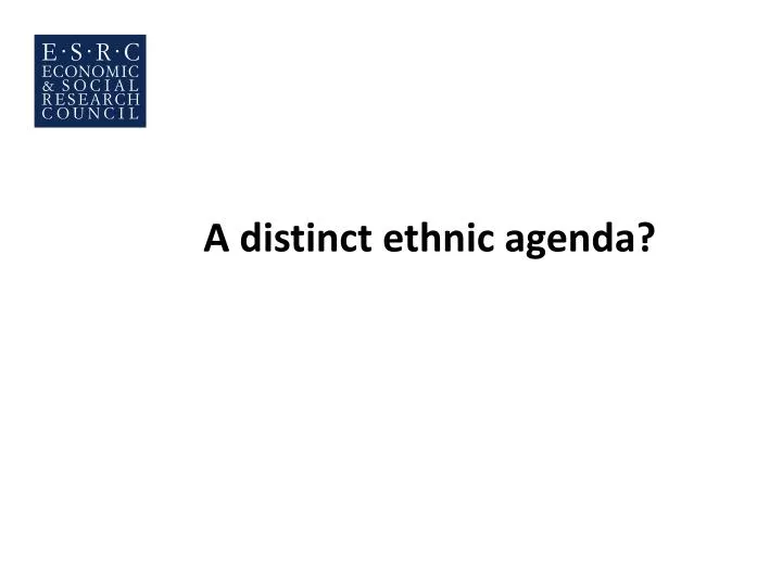 a distinct ethnic agenda