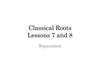 Classical Roots Lessons 7 and 8