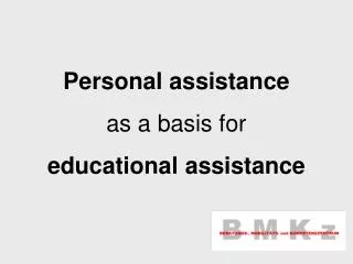 Personal assistance as a basis for educational assistance
