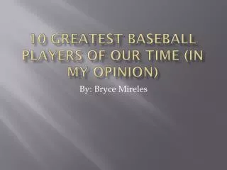 10 Greatest Baseball Players Of our time (In my opinion)