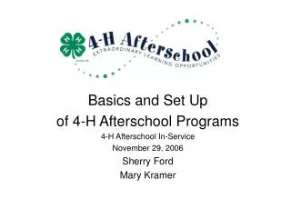 Basics and Set Up of 4-H Afterschool Programs 4-H Afterschool In-Service November 29, 2006