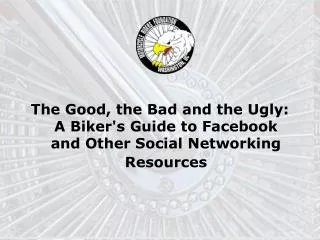 The Good, the Bad and the Ugly: A Biker's Guide to Facebook and Other Social Networking Resources