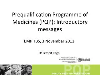 Prequalification Programme of Medicines (PQP): Introductory messages