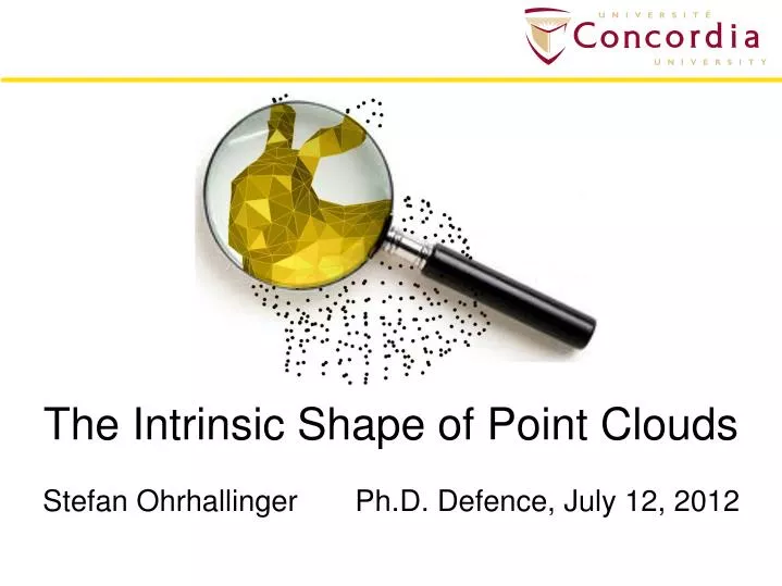 the intrinsic shape of point clouds stefan ohrhallinger ph d defence july 12 2012