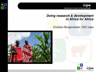 Doing research &amp; development in Africa for Africa Christian Borgemeister, CEO icipe