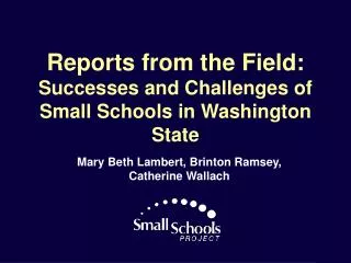 Reports from the Field: Successes and Challenges of Small Schools in Washington State