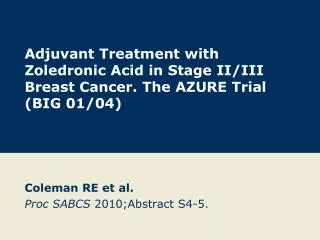 Adjuvant Treatment with Zoledronic Acid in Stage II/III Breast Cancer. The AZURE Trial (BIG 01/04)