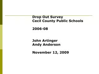 Drop Out Survey Cecil County Public Schools 2006-08 John Artinger Andy Anderson November 12, 2009
