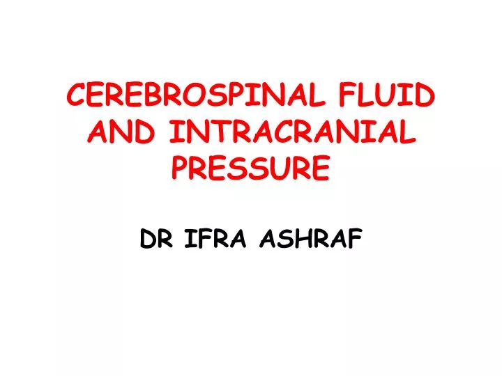 cerebrospinal fluid and intracranial pressure dr ifra ashraf