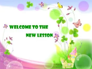 WELCOME TO THE NEW LESSON